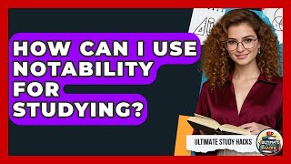 How Can I Use Notability For Studying? - Ultimate Study Hacks