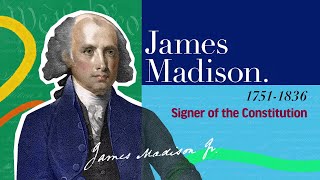 James Madison | The Signers of the Declaration of Independence and the Constitution