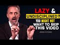 Jordan Peterson: How to STOP being UNDISCIPLINED.