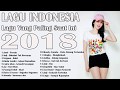 Koleksi Lagu Terbaru 2018 - Best Pilihan Lagu Pop Indonesia Terpopuler [Enak Di Dengar Saat Tidur]