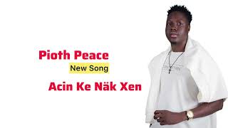 Pioth Peace New Song Acin Ke Näk Xen South Sudan 2026