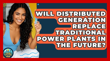 Will Distributed Generation Replace Traditional Power Plants in the Future? - Your Utilities Hub
