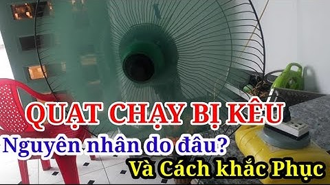 Quạt chạy bị kêu nguyên nhân do đâu và cách khắc phục|Cách sửa lỗi quạt chạy bị kêu |Sáng Tạo Việt
