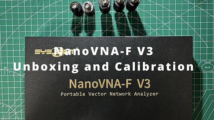 NanoVNA-F V3 Unboxing and Calibration - Handy Vector Network Analyzer up to 6.3Ghz
