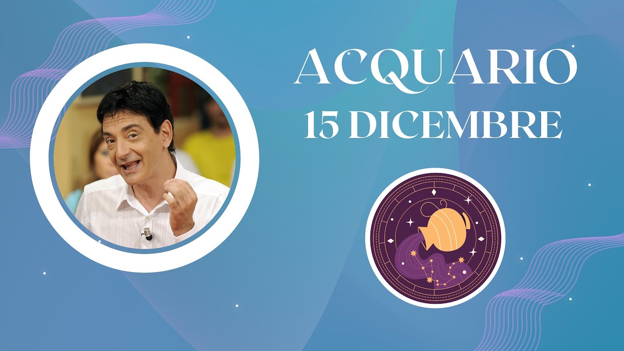  Giovedì 15 Dicembre Oroscopo Paolo Fox Acquario Giù di squadra