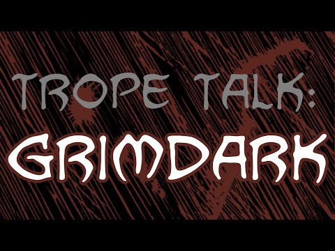 Trope Talk: Grimdark