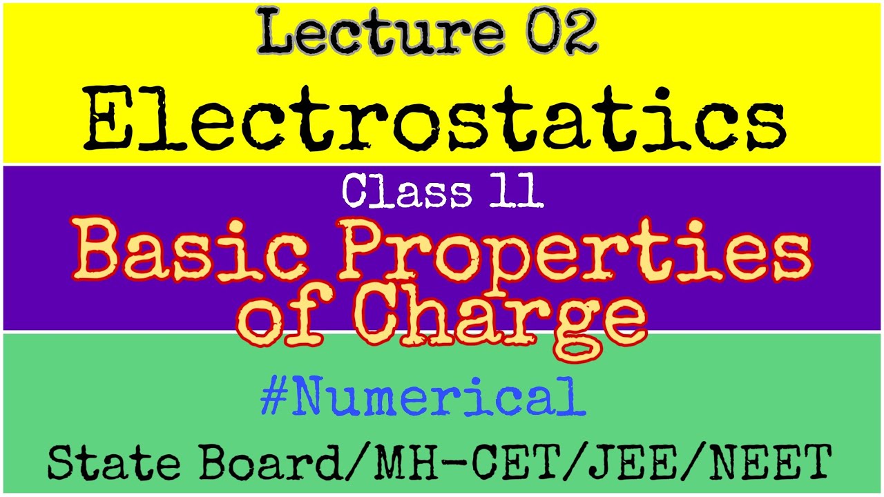 Electrostatics|| Lect 02 ||Properties of Charges||State Board/JEE/NEET/MH-CET