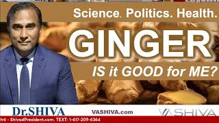 Drshiva Live Ginger - Is It Good For Me? Science Politics Health