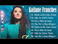 Kailane Frauches:Passa Lá em Casa Jesus|| As melhores músicas e expressões de fé e confiança em Deus