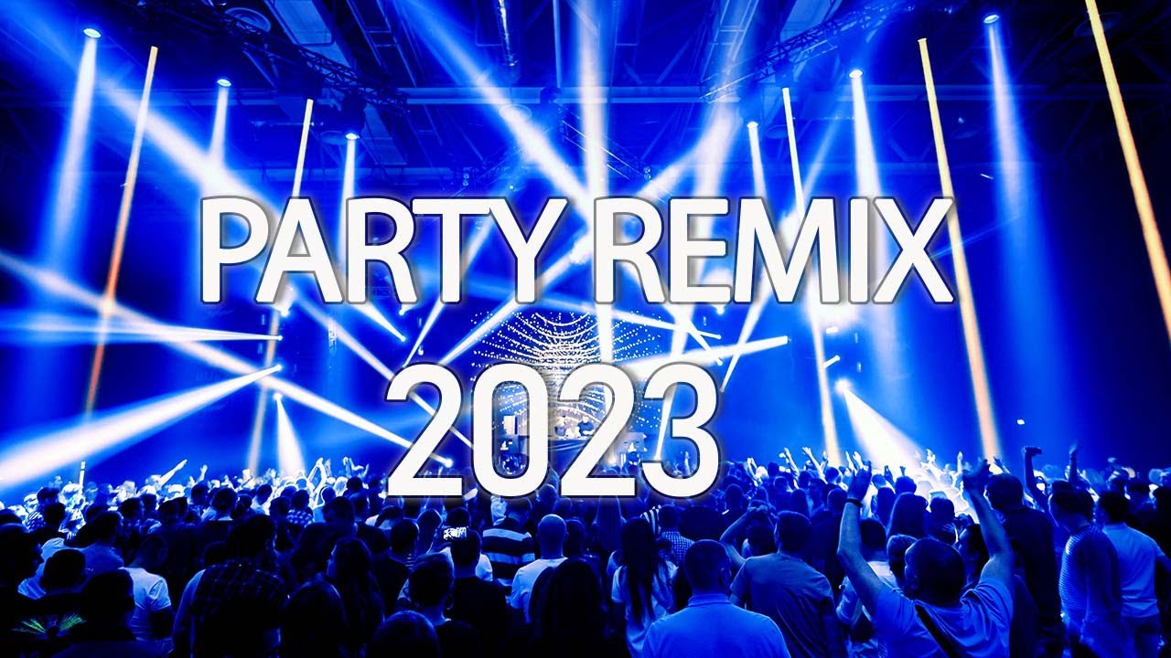 DANCE PARTY SONGS 2023 - Mashups & Remixes Of Popular Songs