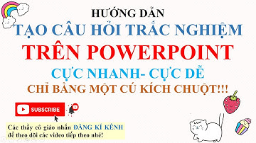 KHÔNG XEM HƠI PHÍ!!!!! TẠO CÂU HỎI TRẮC NGHIỆM TRÊN POWERPOINT VÔ CÙNG NHANH VÀ CHÍNH XÁC