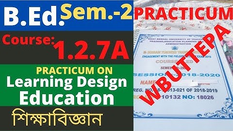 B.Ed. (Sem.-2) Education Learning Design Practicum (1.2.7A) শিক্ষাবিজ্ঞান শিখন নকশা। WBUTTEPA