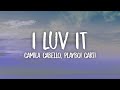 Camila Cabello - I LUV IT feat. Playboi Carti (Lyrics)