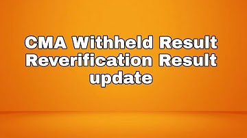 CMA Withheld Result, Reverification Result 🔥 important update