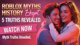 Roblox Myths In History: 5 Truths Revealed
