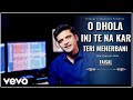 Faisal O Dhola Inj Te Na Kar Teri Meherbani Official Music Video Faisal O Dhola Inj Te Na Kar Teri Meherbani Official Music Video
