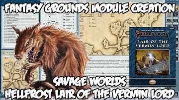 Fantasy Grounds Module Creation -- Savage Worlds Hellfrost Adventure -- Lair Of The Vermin Lord