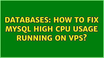 Databases: How to fix MySQL high CPU usage running on VPS? (2 Solutions!!)