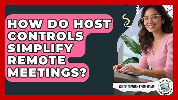 How Do Host Controls Simplify Remote Meetings? - Guide To Work From Home