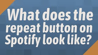 What does the repeat button on Spotify look like?