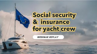 Why are Social Security and Insurance for Yacht Crew important? [Webinar replay]