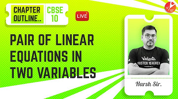 Pair of Linear Equations in two Variables - Chapter Outline | CBSE Class 10 Math Chapter 3 | Vedantu