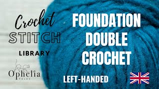 FOUNDATION DOUBLE CROCHET LEFT HANDED / Crochet Stitch Library (UK) / Ophelia Talks Crochet