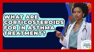 What Are Corticosteroids For In Asthma Treatment? - Everyday Asthma Tips