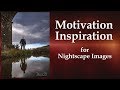 Motivation & Inspiration for Nightscape Images Astrophotography