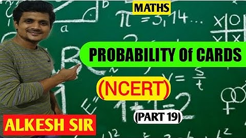 PROBABILITY OF CARDS || PART 19 || MATHS || ALKESH SIR