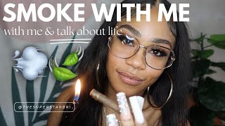 SMOKE WITH ME AND TALK ABOUT LIFE