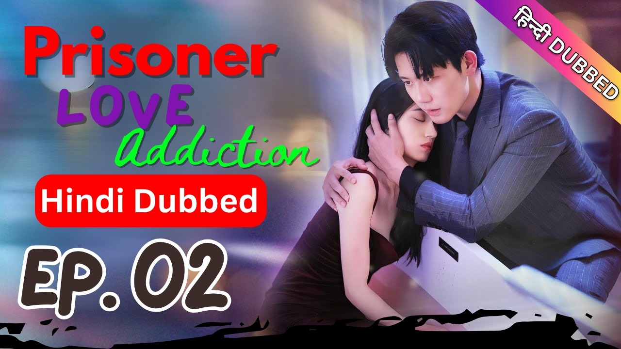 Prisoner Love Addiction Episode 02【Hindi Dubbed】- Chinese Drama in Hindi Dubbed | Dyar Dramazone
