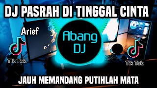 DJ PASRAH DI TINGGAL CINTA - JAUH MEMANDANG PUTIH LAH MATA REMIX FULL BASS TERBARU 2024