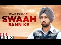 Swaah bann ke full  diljit dosanjh  latest punjabi songs 2020  speed records