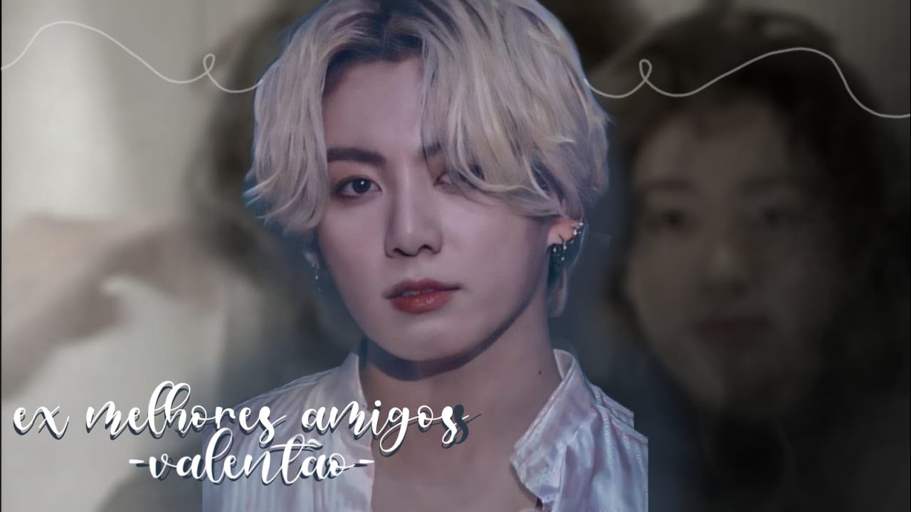 |Imagine Jk| Ex melhores amigos (ele sendo 