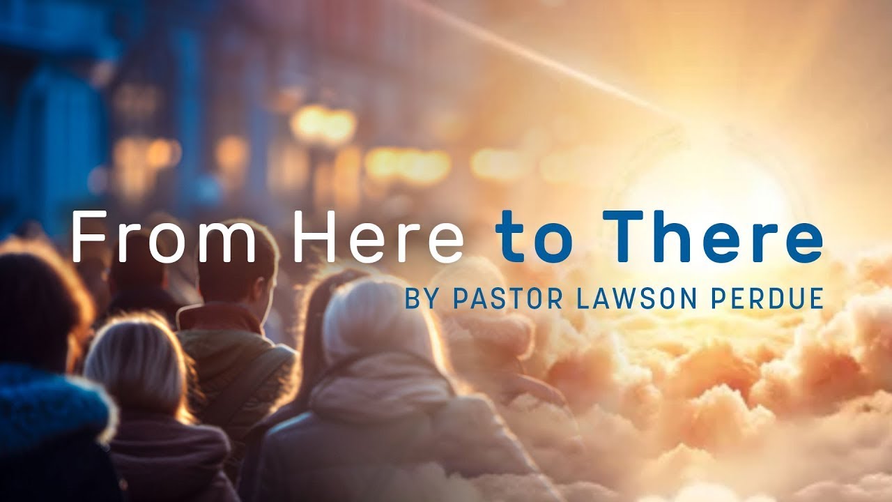 From Here To There III - Lawson Perdue - Sunday 2nd Service - 08/04/24 ...