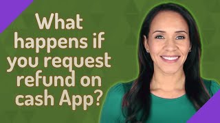 What happens if you request refund on cash App?