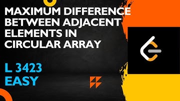 MAXIMUM DIFFERENCE BETWEEN ADJACENT ELEMENTS IN CIRCULAR ARRAY | ARRAY | LEETCODE 3423 | DSAINJS