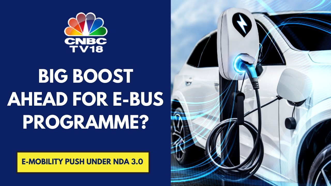 Mega Electric Bus Programme With An Outlay Of ₹60,000 Cr To Be Considered By NDA 3.0 | CNBC TV18
