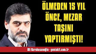 Ali̇ Karahasanoğlu Ölmeden 15 Yil Önce, Mezar Taşini Yaptirmişti - Sesli̇ Makale Di̇nle