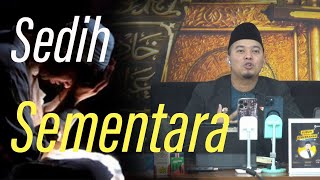 Sedih sementara | Ustadz Luqmanulhakim