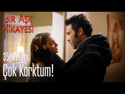 Çok korktum! - Bir Aşk Hikayesi 35. Bölüm