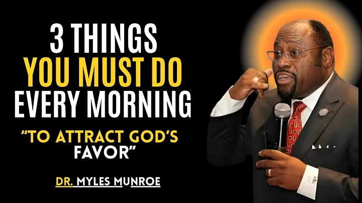 3 Things You Must Do Every Morning to Attract God’s Favor | Dr. Myles Munroe Best Motivation