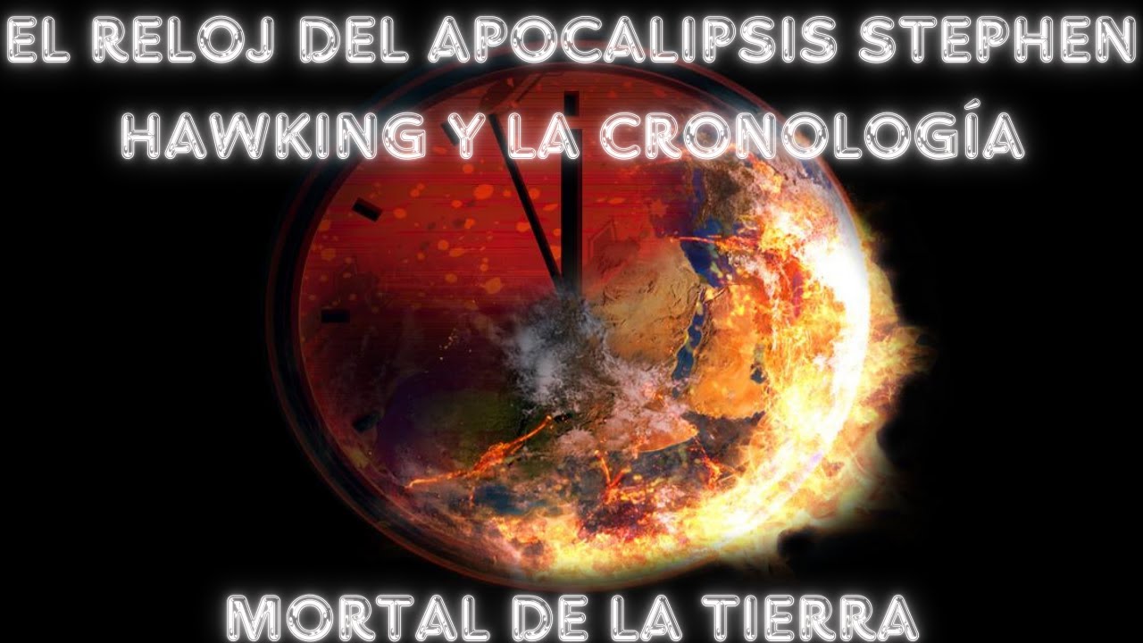 el-reloj-del-apocalipsis-stephen-hawking-y-la-cronolog-a-mortal-de-la