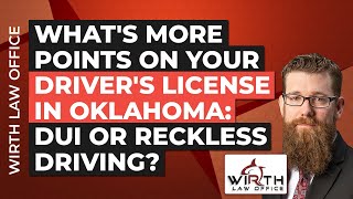 What's More Points on Your Driver's License in Oklahoma: DUI or Reckless Driving?