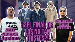 ¡¿El Final De Los No Tan Tristes?! ¿Tkilla Alucina? y ¡Balliner Nuevas Noticias De Ahora Yo!