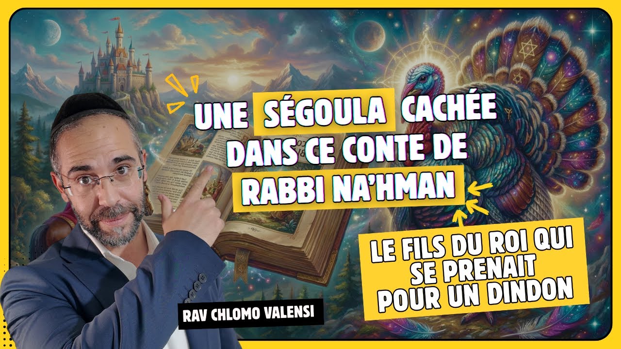 Une Ségoula cachée dans ce conte de R. Na’hman : Le fils du roi qui se prenait pour un dindon