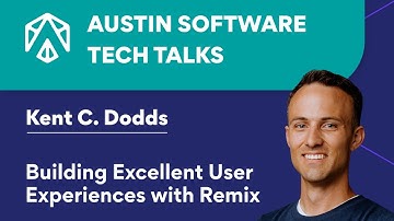Building Excellent UX using Remix | Austin Software Tech Talk with Kent C. Dodds