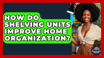 How Do Shelving Units Improve Home Organization? - Your Organization Mentor
