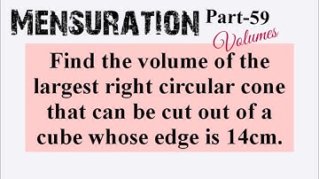 Find the volume of the largest right circular cone that can be cut...| Volumes | Mensuration | L263
